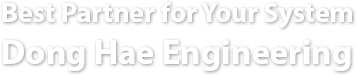 Best partner for Your System Dong Hae Engineering